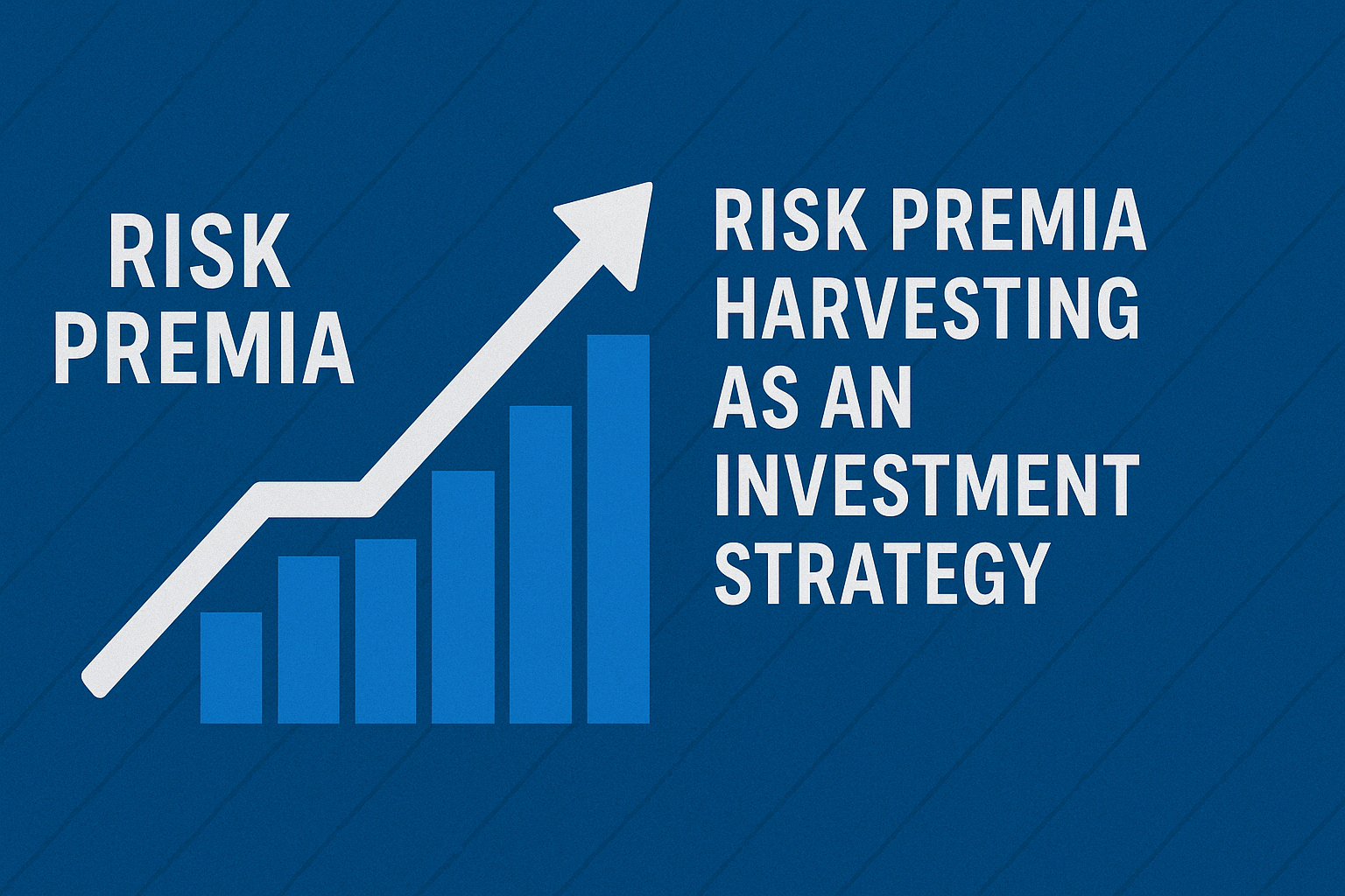 Risk Premia Harvesting: Earning Rewards for Taking Market Risks